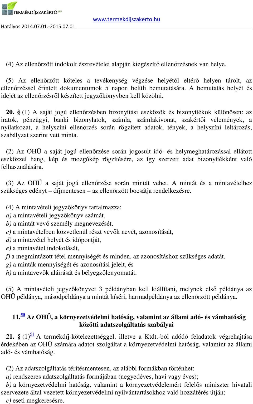 A bemutatás helyét és idejét az ellenőrzésről készített jegyzőkönyvben kell közölni. 20.