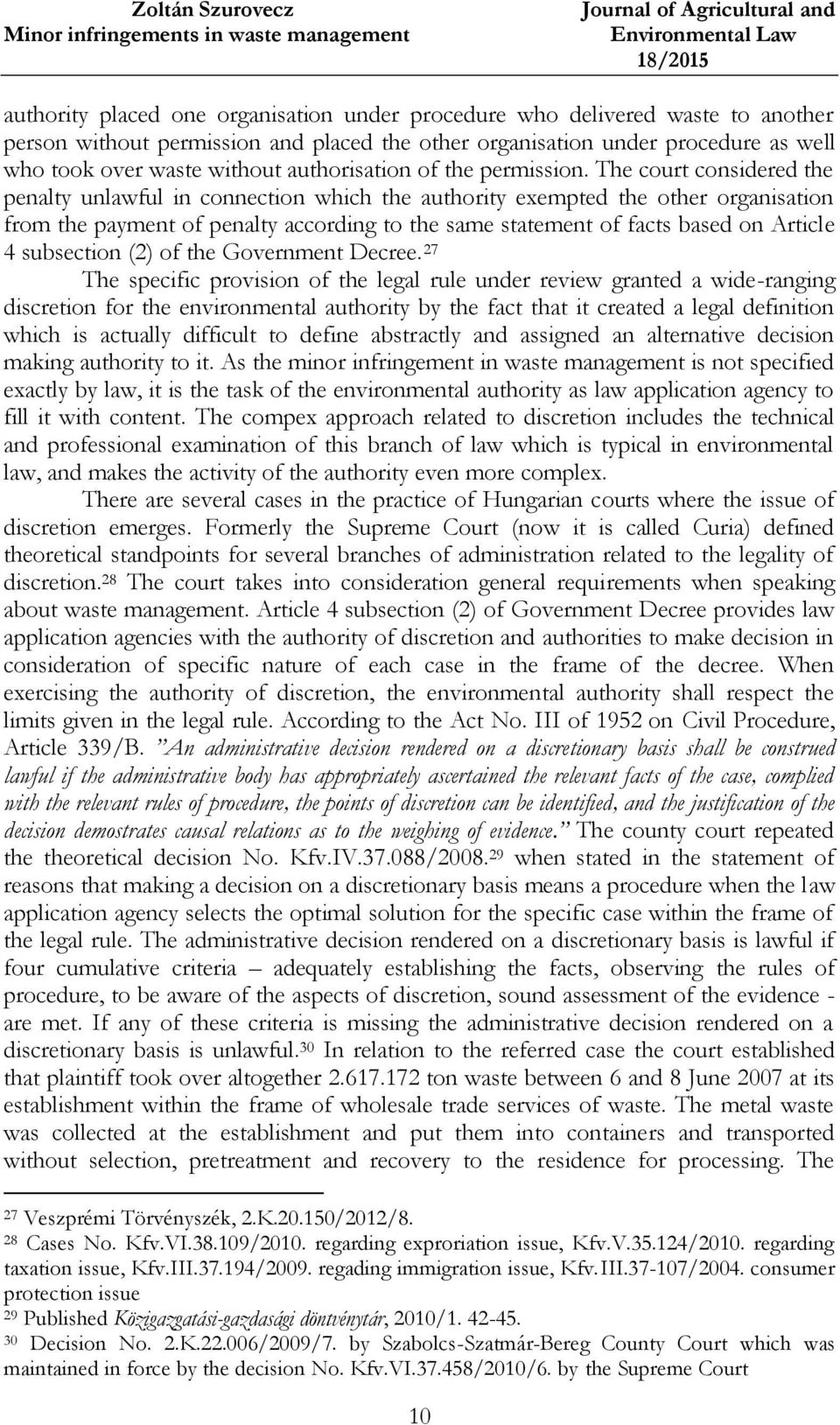 The court considered the penalty unlawful in connection which the authority exempted the other organisation from the payment of penalty according to the same statement of facts based on Article 4