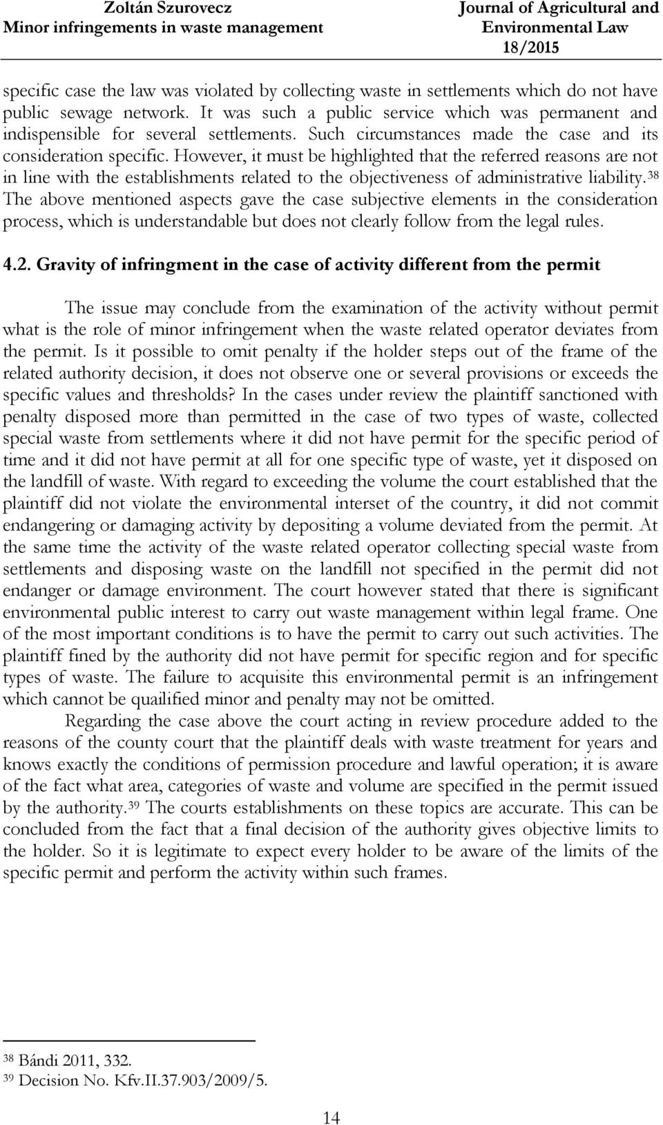 However, it must be highlighted that the referred reasons are not in line with the establishments related to the objectiveness of administrative liability.