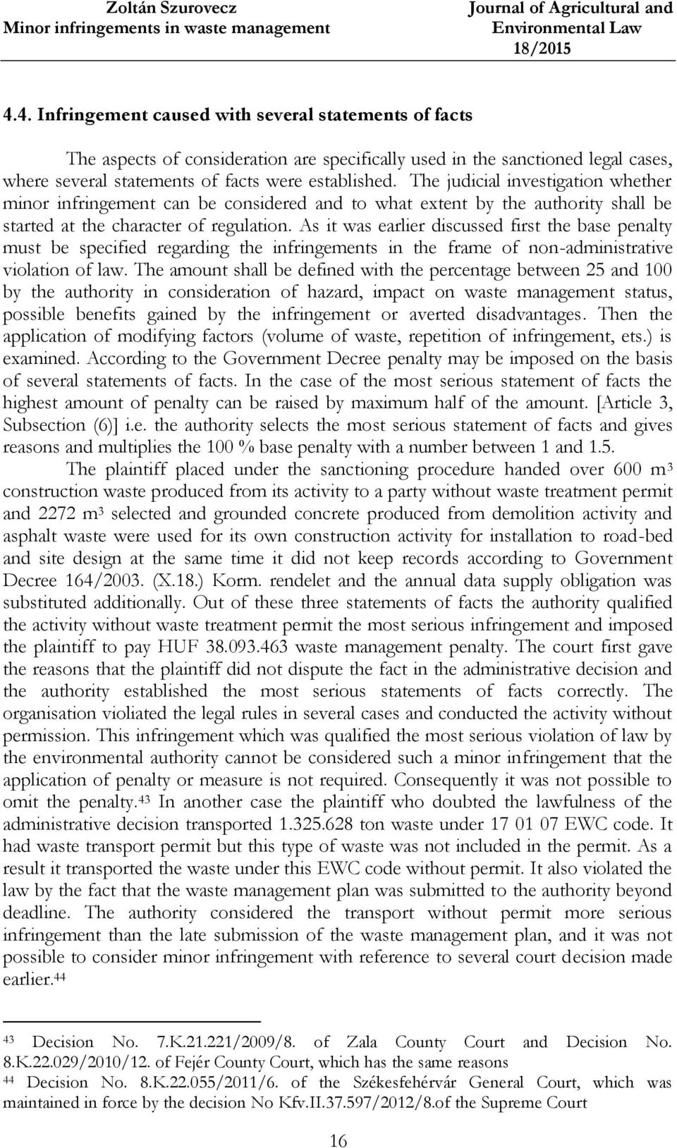 The judicial investigation whether minor infringement can be considered and to what extent by the authority shall be started at the character of regulation.