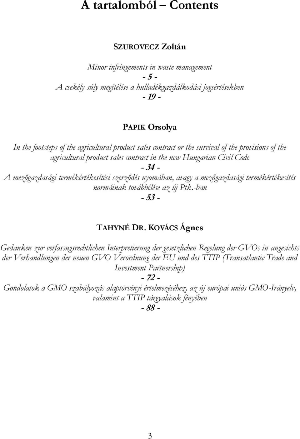 nyomában, avagy a mezőgazdasági termékértékesítés normáinak továbbélése az új Ptk.-ban - 53 - TAHYNÉ DR.