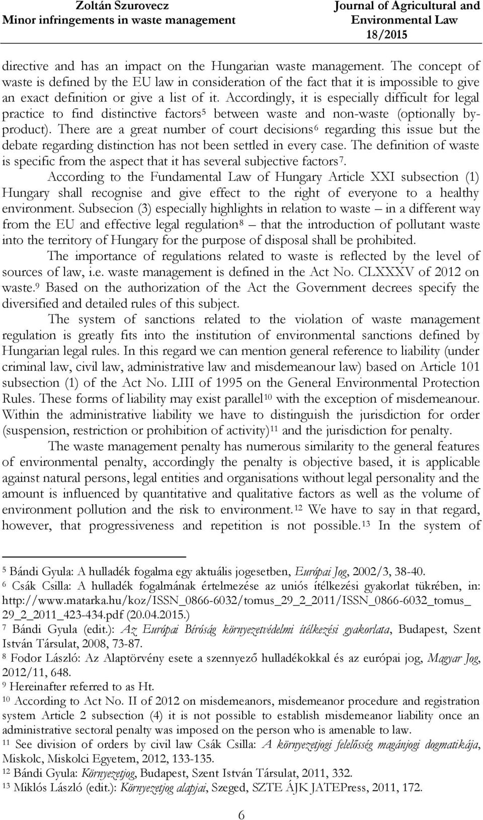 Accordingly, it is especially difficult for legal practice to find distinctive factors 5 between waste and non-waste (optionally byproduct).