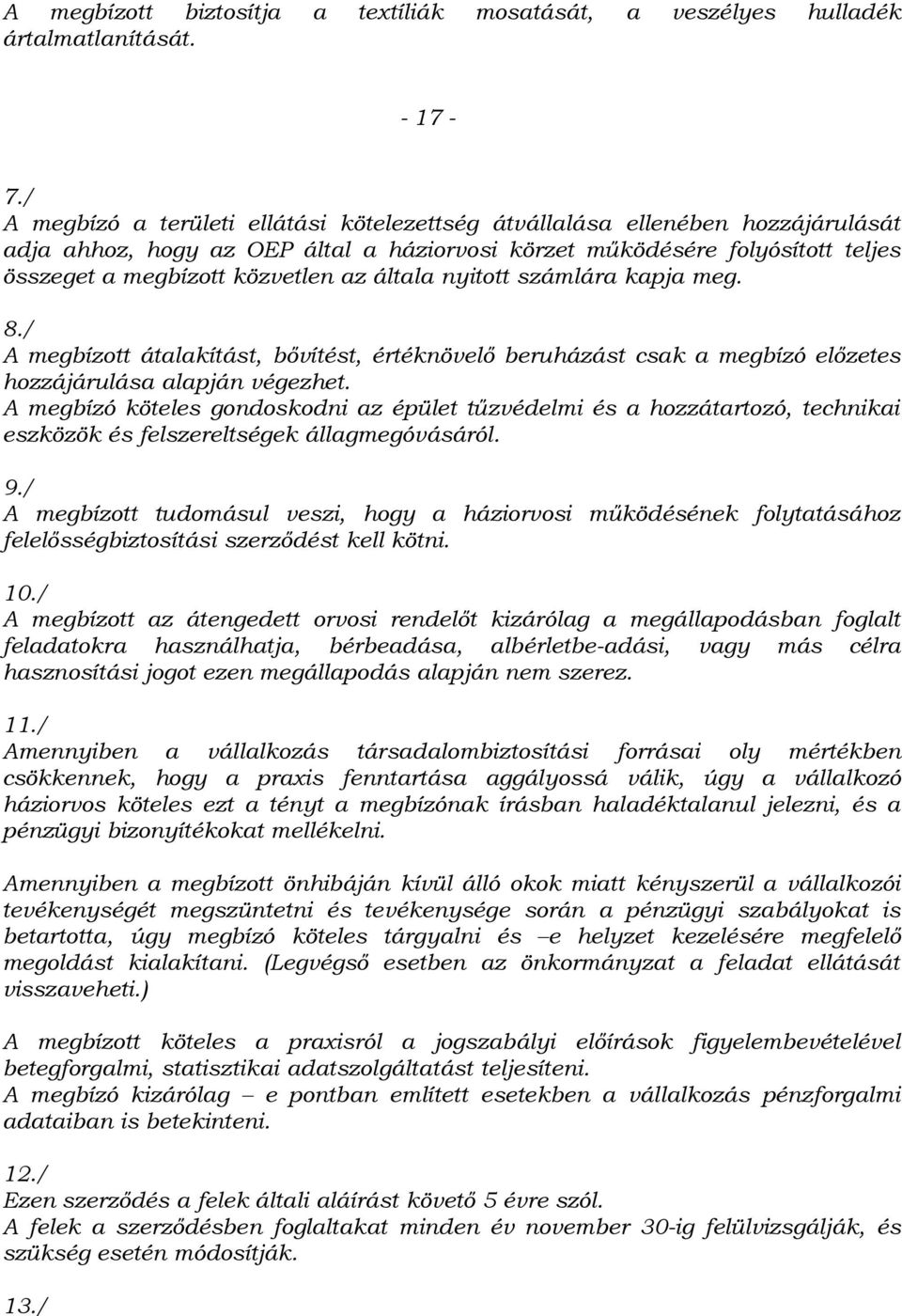 általa nyitott számlára kapja meg. 8./ A megbízott átalakítást, bővítést, értéknövelő beruházást csak a megbízó előzetes hozzájárulása alapján végezhet.