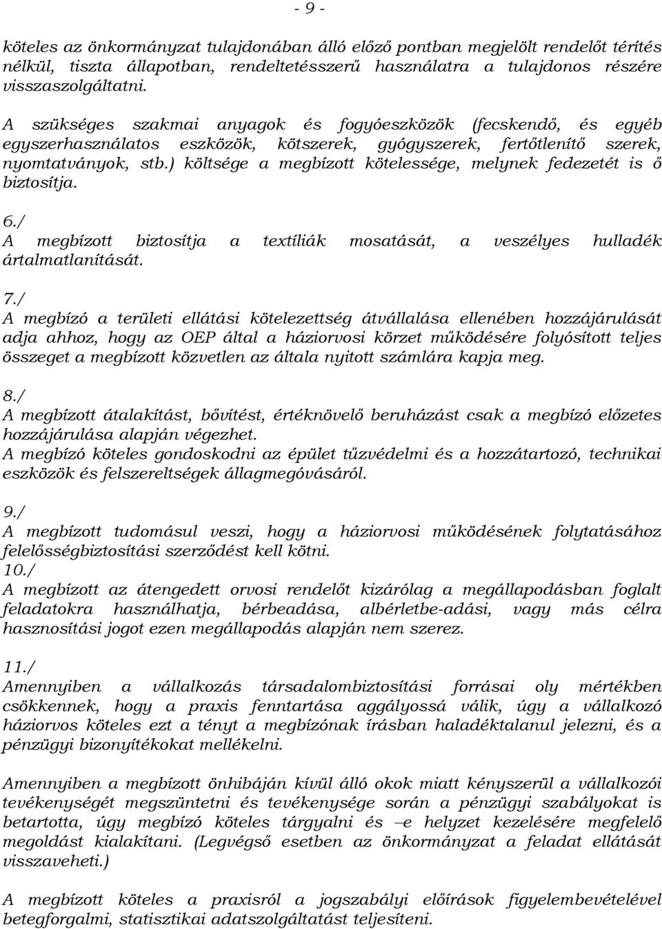 ) költsége a megbízott kötelessége, melynek fedezetét is ő biztosítja. 6./ A megbízott biztosítja a textíliák mosatását, a veszélyes hulladék ártalmatlanítását. 7.