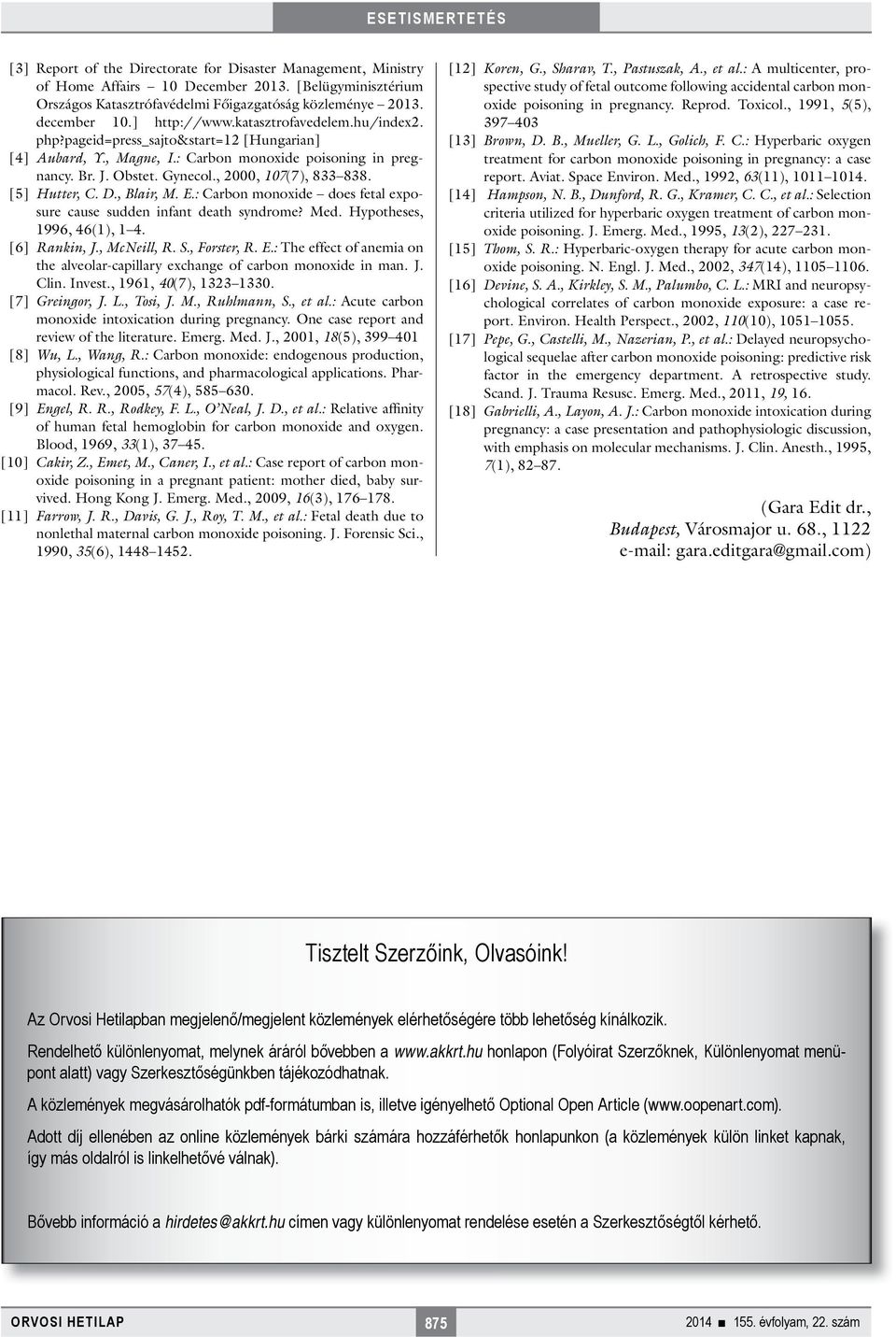 , 2000, 107(7), 833 838. [5] Hutter, C. D., Blair, M. E.: Carbon monoxide does fetal exposure cause sudden infant death syndrome? Med. Hypotheses, 1996, 46(1), 1 4. [6] Rankin, J., McNeill, R. S.