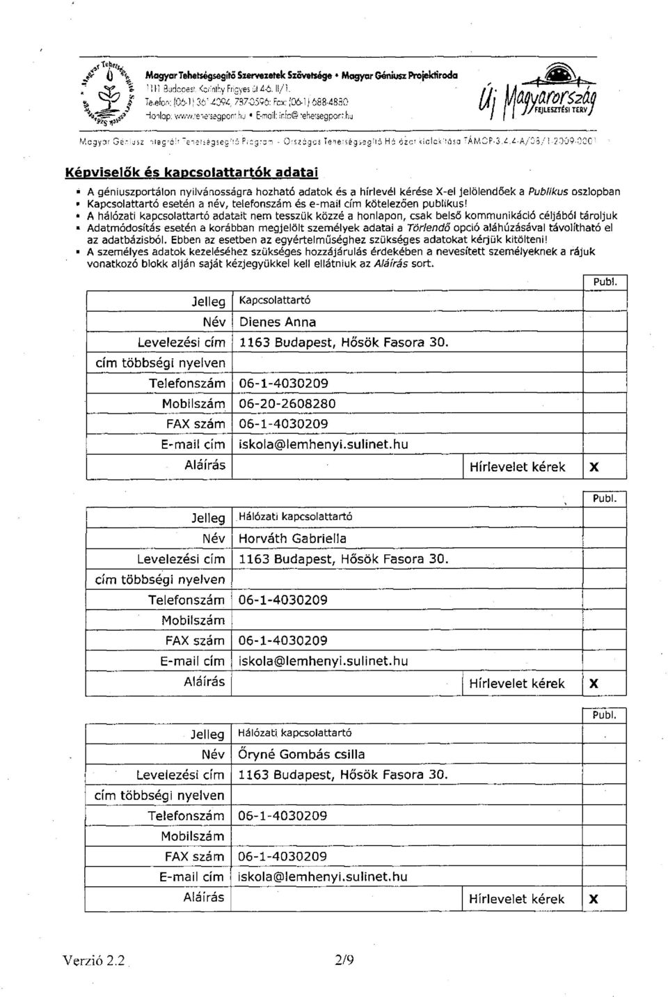 ^/-A/35,/1-2009-000' ' Képviselők és kapcsolattartók adatai A géniuszportálon nyilvánosságra hozható adatok és a hírlevél kérése X-el jelölendőek a Publikus oszlopban Kapcsolattartó esetén a név,