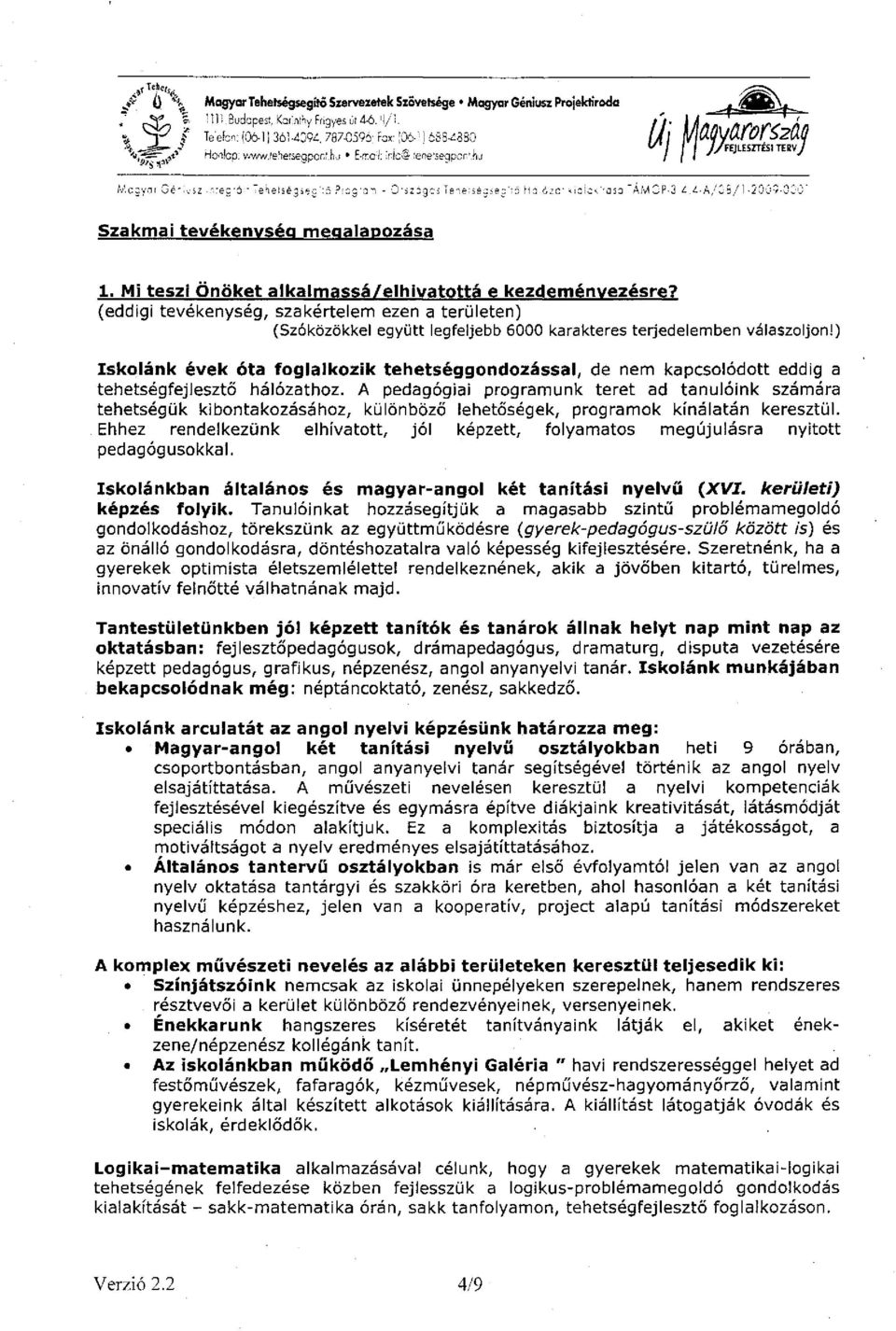 '-ás3 'ÁMOP.3,^.4-A/05,/1-2005-OOC' Szakmai tevékenység megalapozása 1. Mi teszi Önöket alkalmassá/elhivatottá e kezdeményezésre?