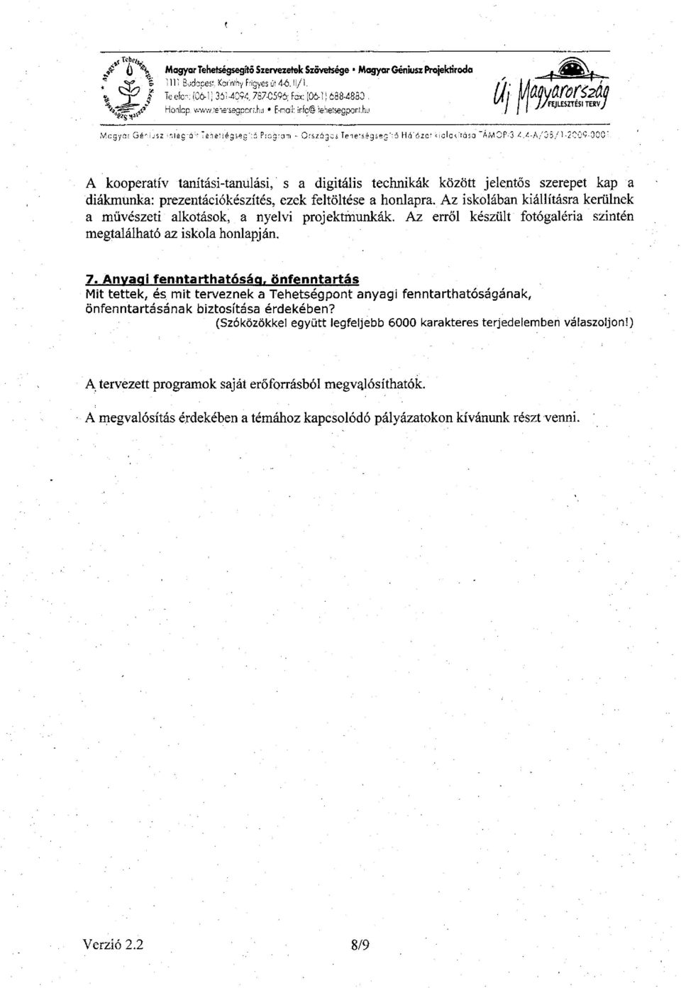 hu Mcgyar Gé'^i JSZ Í ntec'á-* Tenet ségsec'rc PrcgrcTi - Orszógci Tele*S99sec''3 Há'ózct kic la Vitása 'ÁMOP-3.^.^-A/05 /1-2009-000" A kooperatív tanítási-tanulási, s a digitális technikák között jelentős szerepet kap a diákmunka: prezentációkészítés, ezek feltöltése a honlapra.