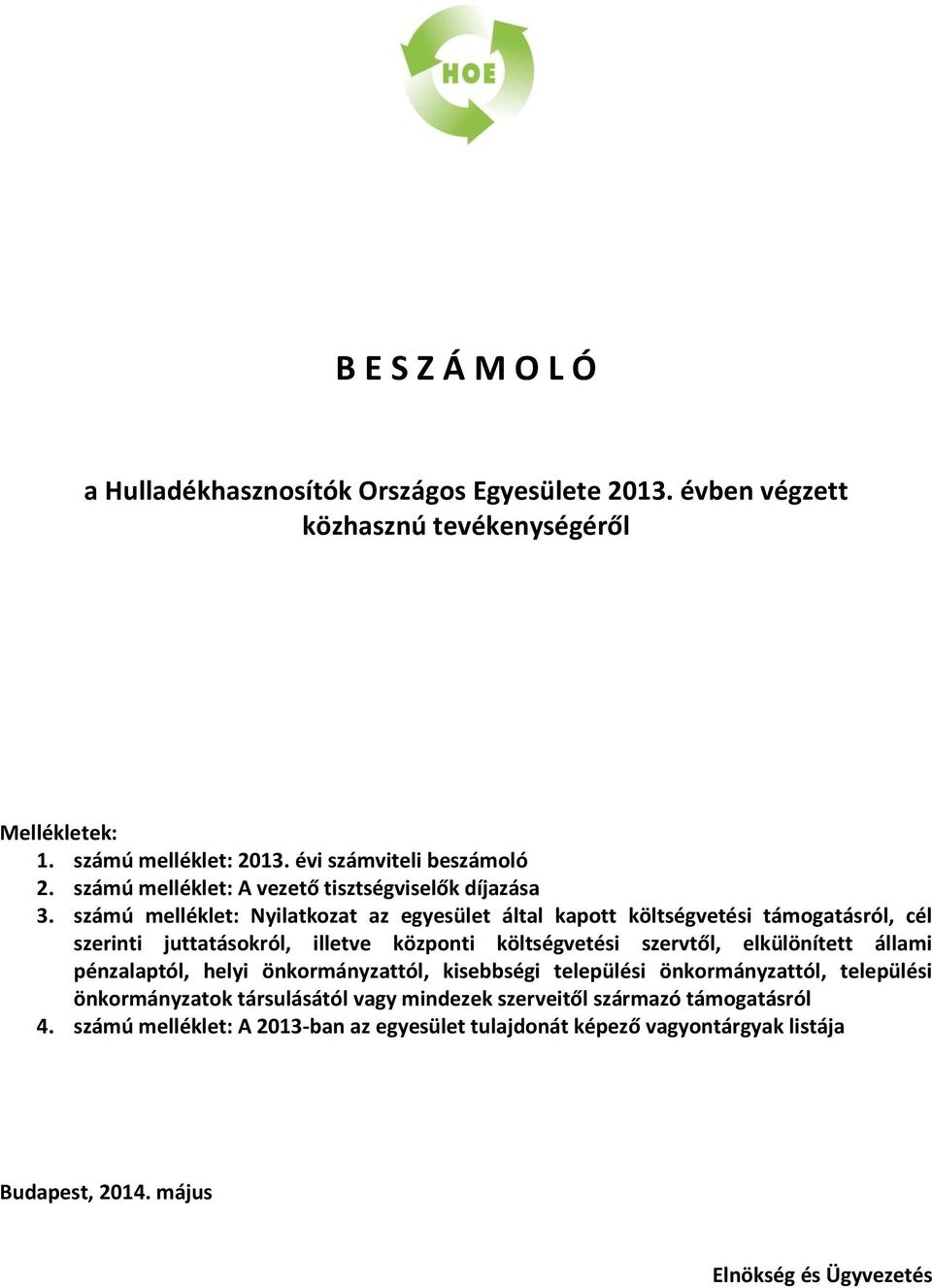 számú melléklet: Nyilatkozat az egyesület által kapott költségvetési támogatásról, cél szerinti juttatásokról, illetve központi költségvetési szervtől, elkülönített állami