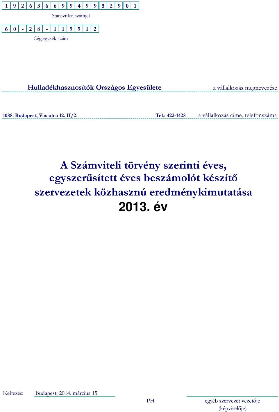 : 422-1428 a vállalkozás címe, telefonszáma A Számviteli törvény szerinti éves, egyszerűsített éves beszámolót