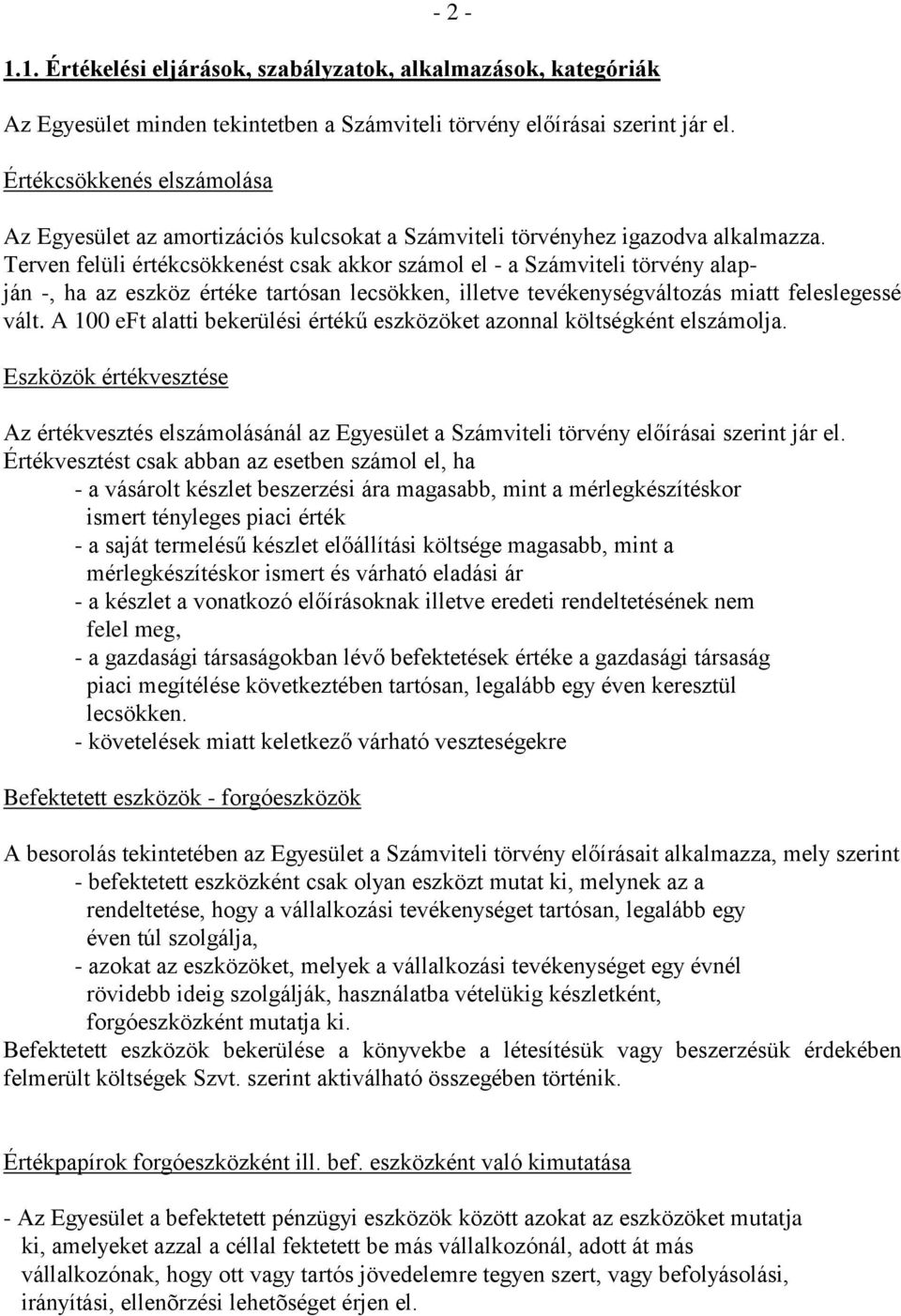 Terven felüli értékcsökkenést csak akkor számol el - a Számviteli törvény alapján -, ha az eszköz értéke tartósan lecsökken, illetve tevékenységváltozás miatt feleslegessé vált.