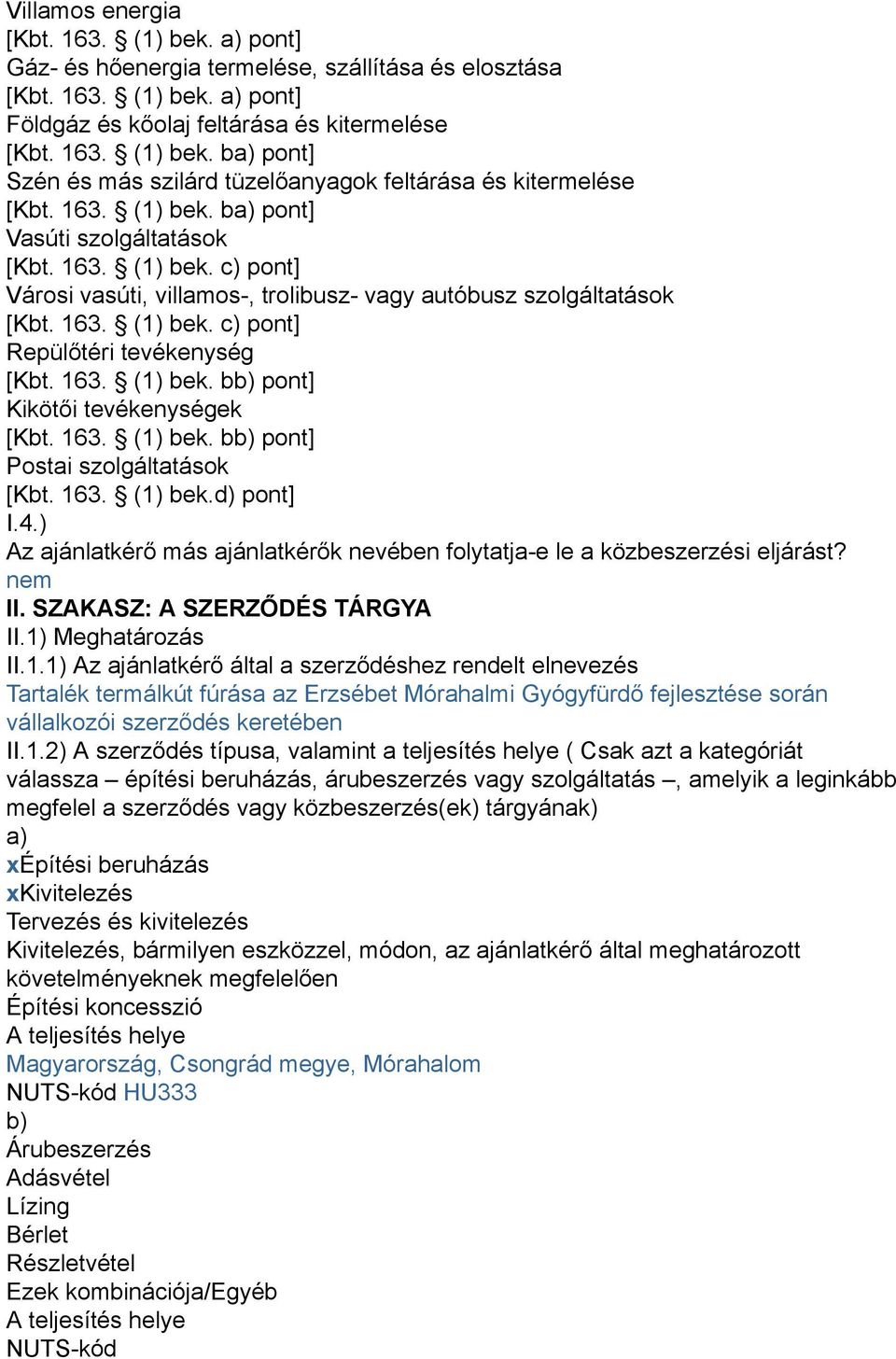 163. (1) bek. bb) pont] Kikötői tevékenységek [Kbt. 163. (1) bek. bb) pont] Postai szolgáltatások [Kbt. 163. (1) bek.d) pont] I.4.