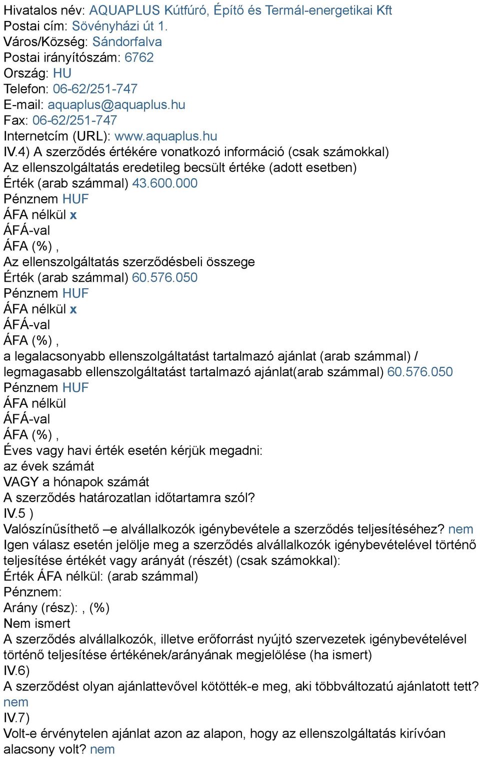 4) A szerződés értékére vonatkozó információ (csak számokkal) Az ellenszolgáltatás eredetileg becsült értéke (adott esetben) Érték (arab számmal) 43.600.