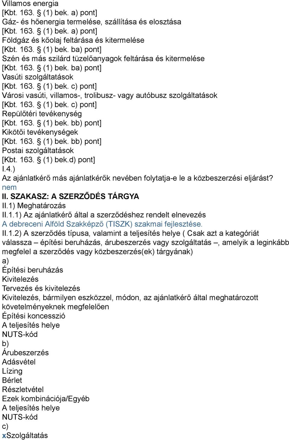 163. (1) bek. bb) pont] Kikötői tevékenységek [Kbt. 163. (1) bek. bb) pont] Postai szolgáltatások [Kbt. 163. (1) bek.d) pont] I.4.