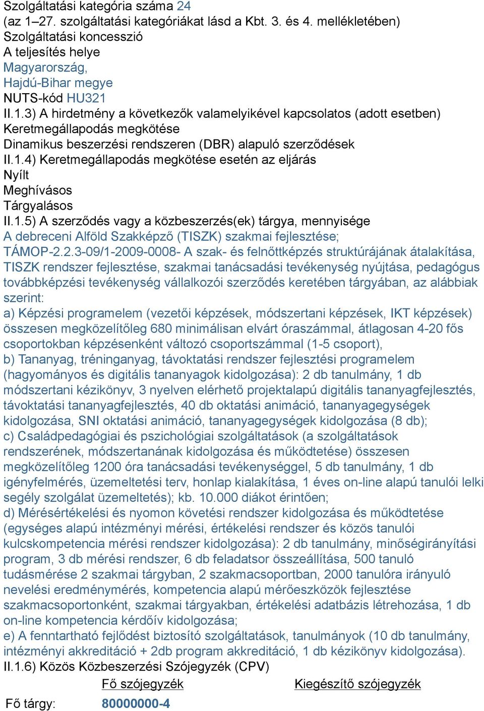 1.5) A szerződés vagy a közbeszerzés(ek) tárgya, mennyisége A debreceni Alföld Szakképző (TISZK) szakmai fejlesztése; TÁMOP-2.