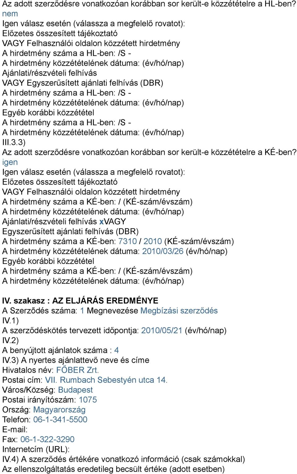 VAGY Egyszerűsített ajánlati felhívás (DBR) A hirdetmény száma a HL-ben: /S - Egyéb korábbi közzététel A hirdetmény száma a HL-ben: /S - III.3.