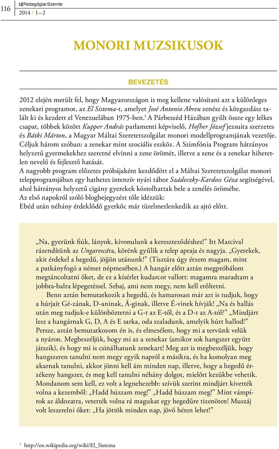 1 A Párbeszéd Házában gyűlt össze egy lelkes csapat, többek között Kupper András parlamenti képviselő, Hofher József jezsuita szerzetes és Bátki Márton, a Magyar Máltai Szeretetszolgálat monori