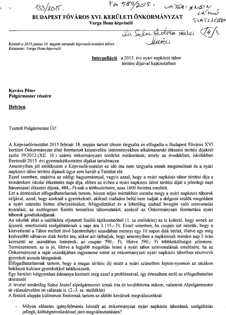 napján tartott ülésén tárgyalta és elfogadta a Budapest Főváros XVI kerületi Önkormányzat által fenntartott köznevelési intézményekben alkalmazandó étkezési térítési díjakról szóló 39/2012.(XII. 10.