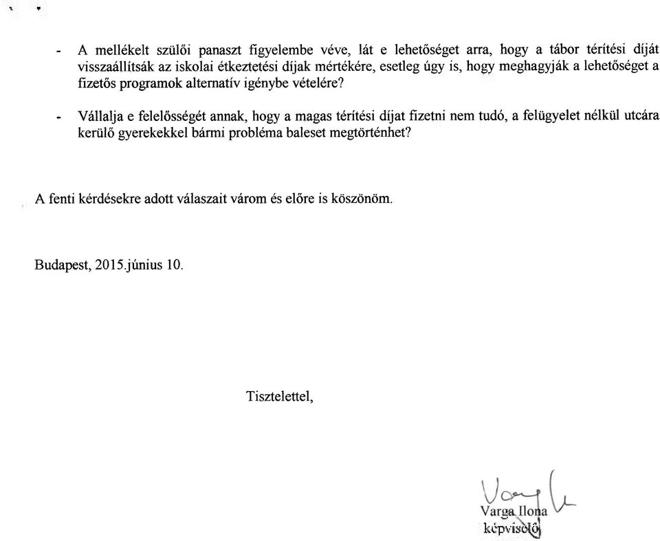 - Vállalja e felelősségét annak, hogy a magas térítési díjat fizetni nem tudó, a felügyelet nélkül utcára kerülő gyerekekkel