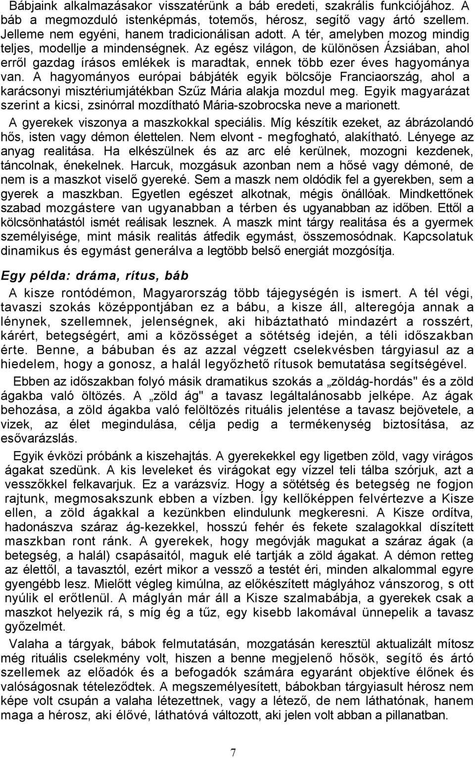 A hagyományos európai bábjáték egyik bölcsője Franciaország, ahol a karácsonyi misztériumjátékban Szűz Mária alakja mozdul meg.