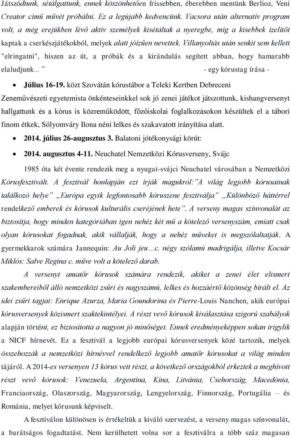 Villanyoltás után senkit sem kellett "elringatni", hiszen az út, a próbák és a kirándulás segített abban, hogy hamarabb elaludjunk - egy kórustag írása - Július 16-19.