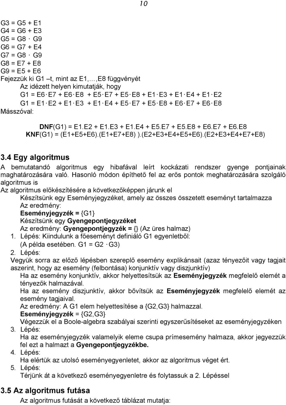 (E2+E3+E4+E5+E6).(E2+E3+E4+E7+E8) 3.4 Egy algoritmus A bemutatandó algoritmus egy hibafával leírt kockázati rendszer gyenge pontjainak maghatározására való.