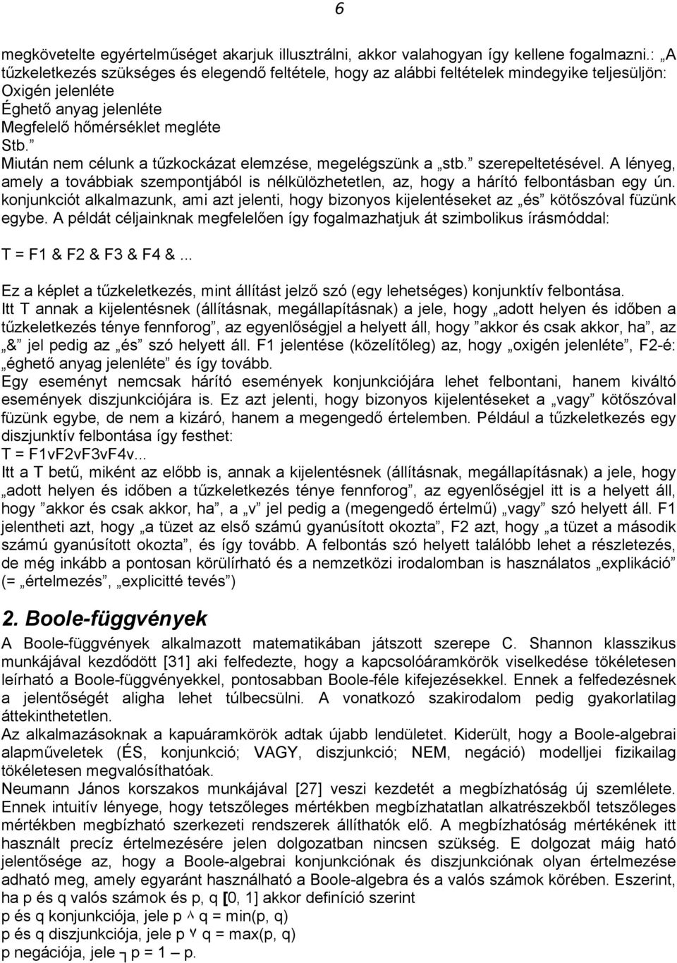 Miután nem célunk a tűzkockázat elemzése, megelégszünk a stb. szerepeltetésével. A lényeg, amely a továbbiak szempontjából is nélkülözhetetlen, az, hogy a hárító felbontásban egy ún.