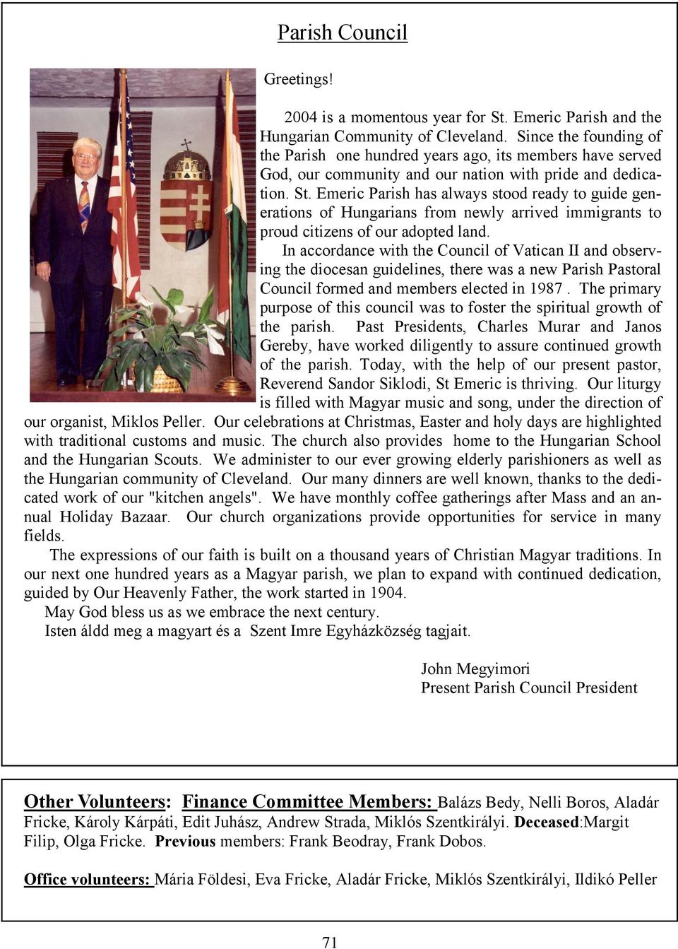 Emeric Parish has always stood ready to guide generations of Hungarians from newly arrived immigrants to proud citizens of our adopted land.