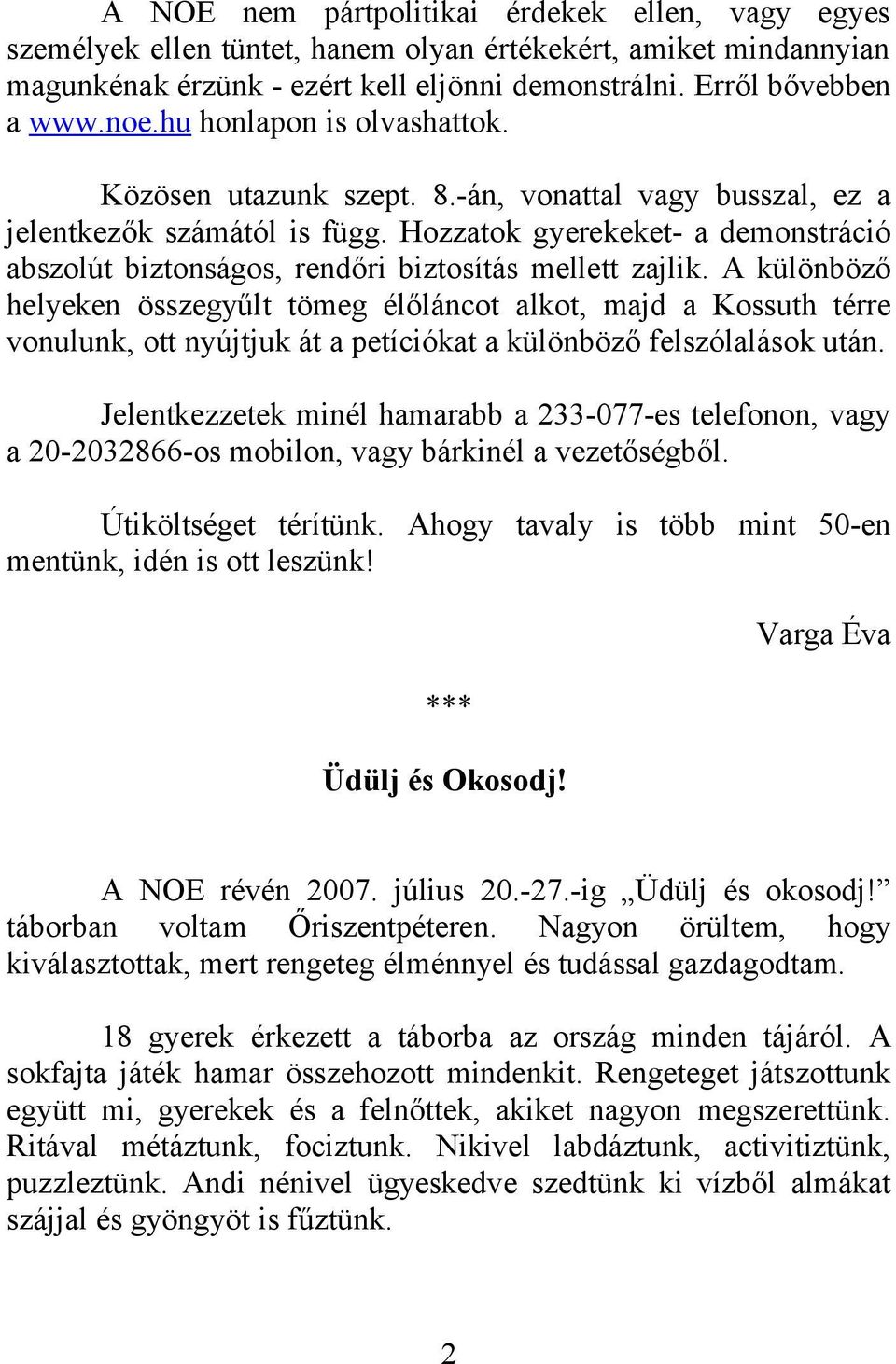 Hozzatok gyerekeket- a demonstráció abszolút biztonságos, rendőri biztosítás mellett zajlik.