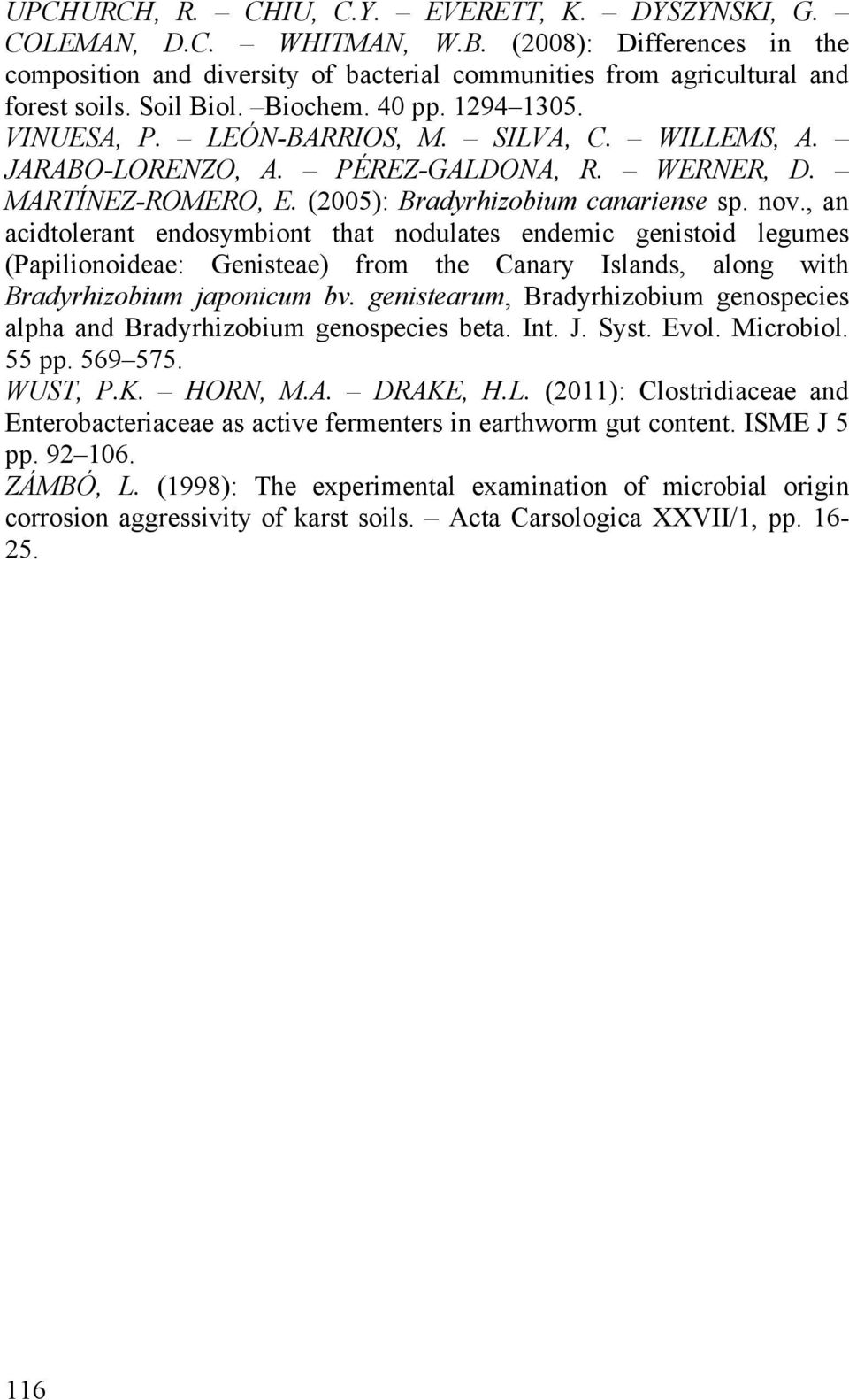 , an acidtolerant endosymbiont that nodulates endemic genistoid legumes (Papilionoideae: Genisteae) from the Canary Islands, along with Bradyrhizobium japonicum bv.