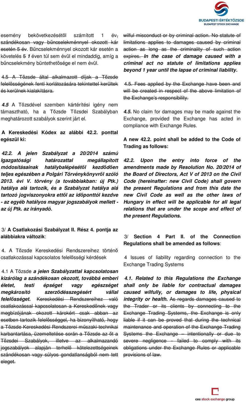 5 A Tőzsde által alkalmazott díjak a Tőzsde felelősségének fenti korlátozására tekintettel kerültek és kerülnek kialakításra. 4.