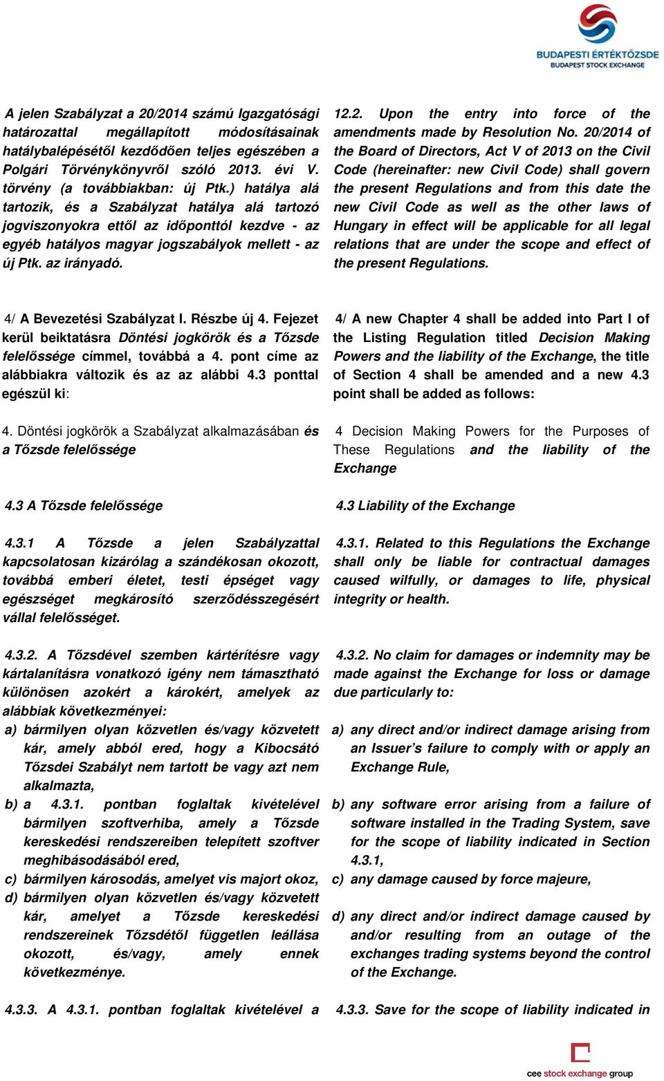 az irányadó. 12.2. Upon the entry into force of the amendments made by Resolution No.