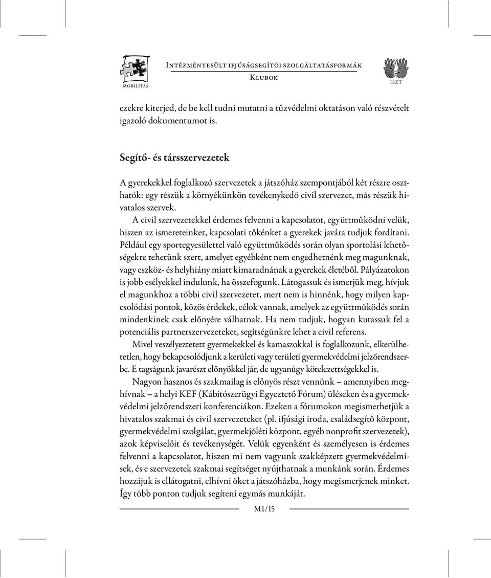 A civil szervezetekkel érdemes felvenni a kapcsolatot, együttműködni velük, hiszen az ismereteinket, kapcsolati tőkénket a gyerekek javára tudjuk fordítani.