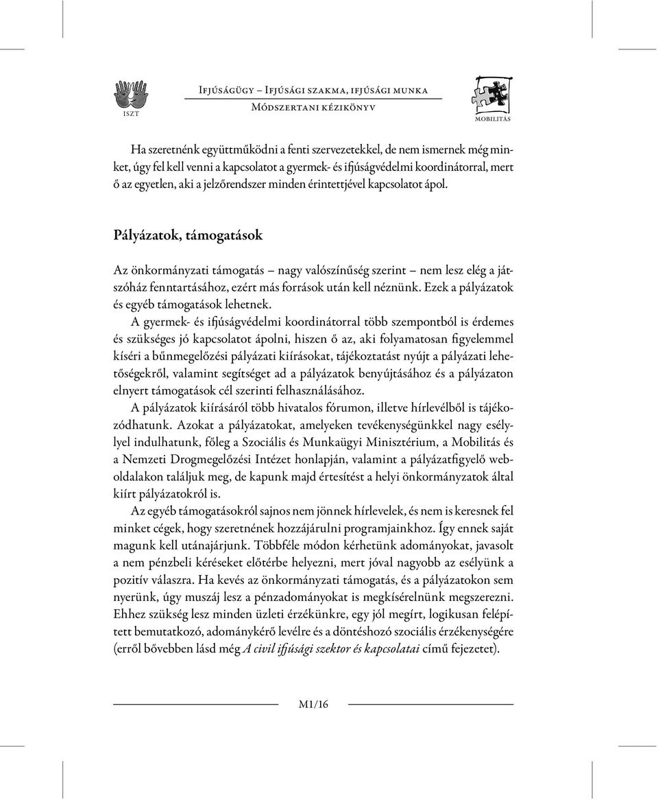 Pályázatok, támogatások Az önkormányzati támogatás nagy valószínűség szerint nem lesz elég a játszóház fenntartásához, ezért más források után kell néznünk.