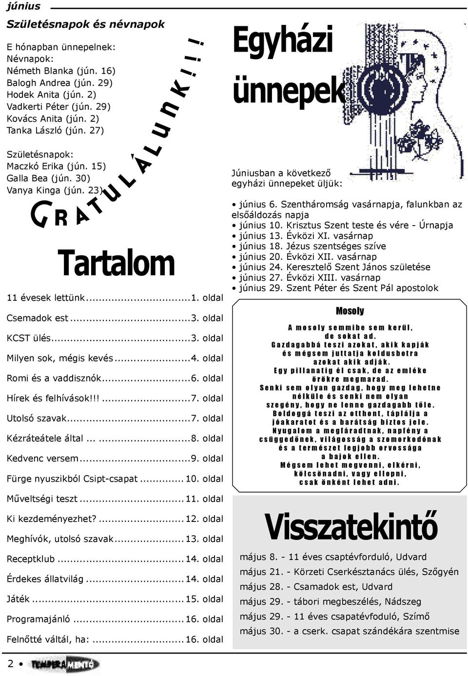 ..4. oldal Romi és a vaddisznók...6. oldal Hírek és felhívások!!!...7. oldal Utolsó szavak...7. oldal Kézráteátele által......8. oldal Kedvenc versem...9. oldal Fürge nyuszikból Csipt-csapat... 10.