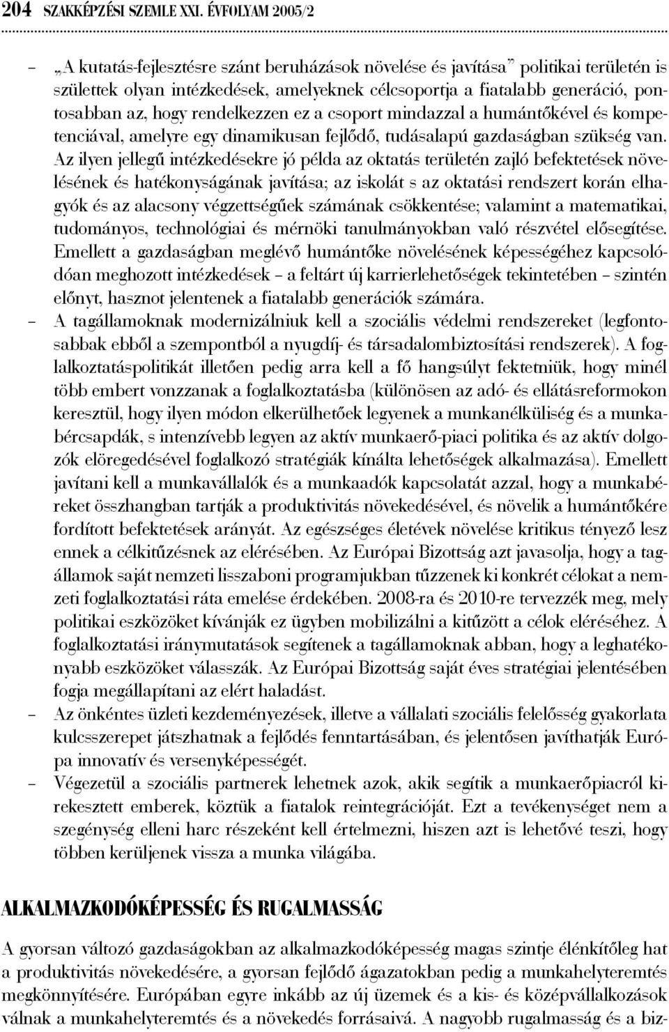 rendelkezzen ez a csoport mindazzal a humántőkével és kompetenciával, amelyre egy dinamikusan fejlődő, tudásalapú gazdaságban szükség van.