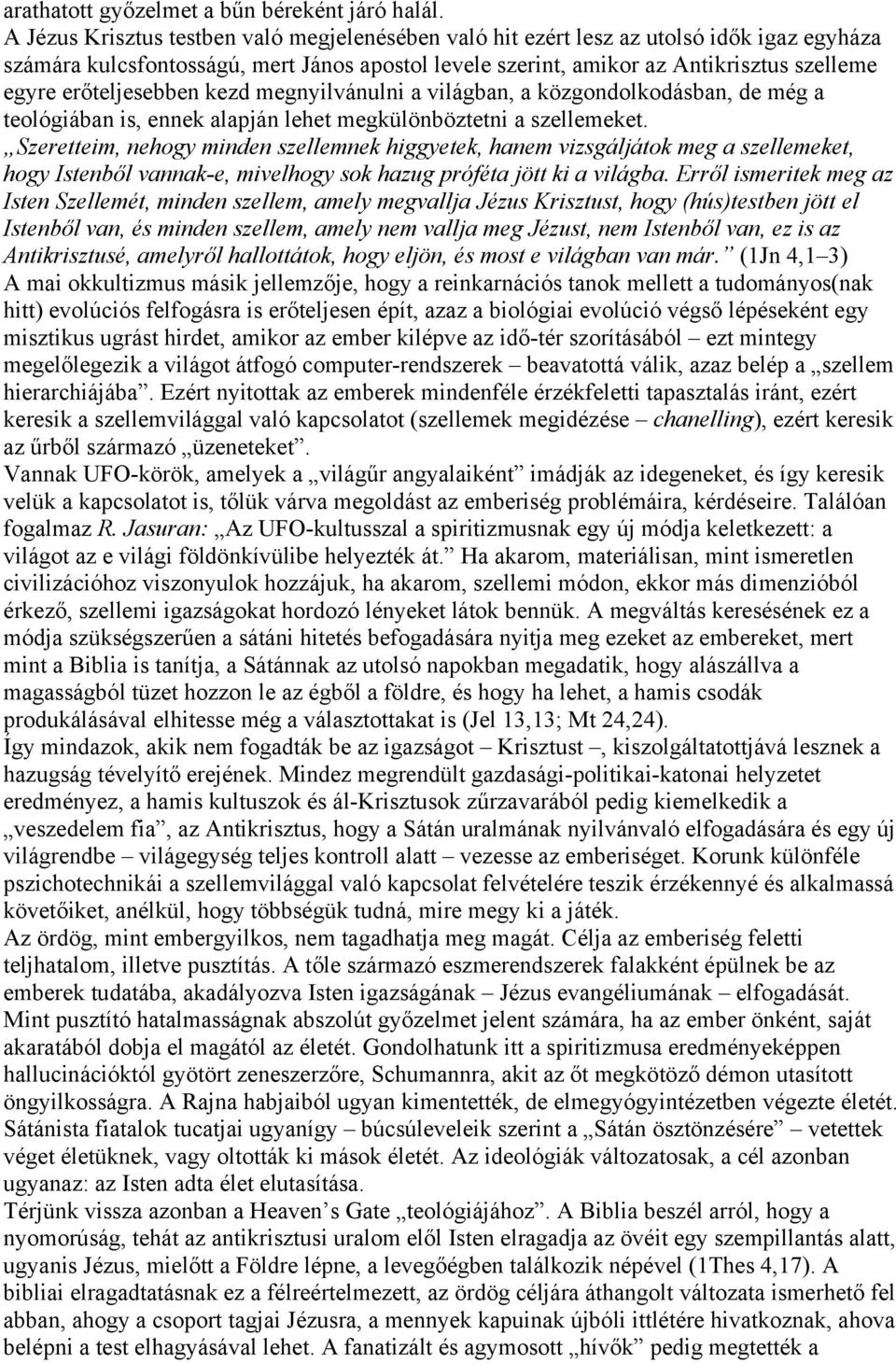 erőteljesebben kezd megnyilvánulni a világban, a közgondolkodásban, de még a teológiában is, ennek alapján lehet megkülönböztetni a szellemeket.