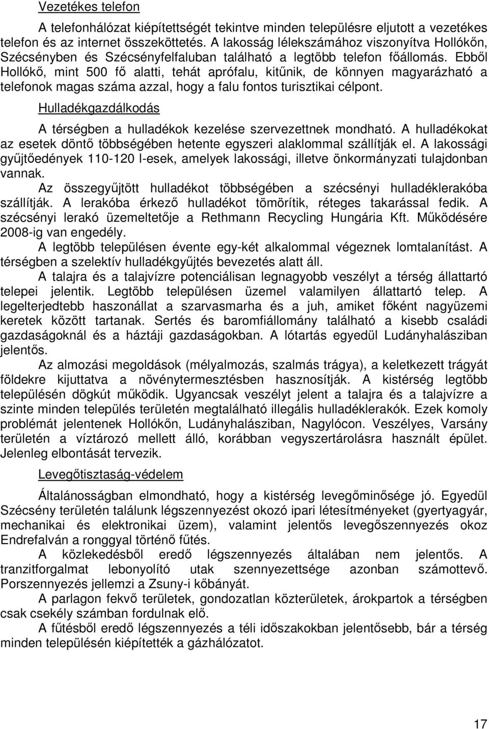 Ebbıl Hollókı, mint 500 fı alatti, tehát aprófalu, kitőnik, de könnyen magyarázható a telefonok magas száma azzal, hogy a falu fontos turisztikai célpont.