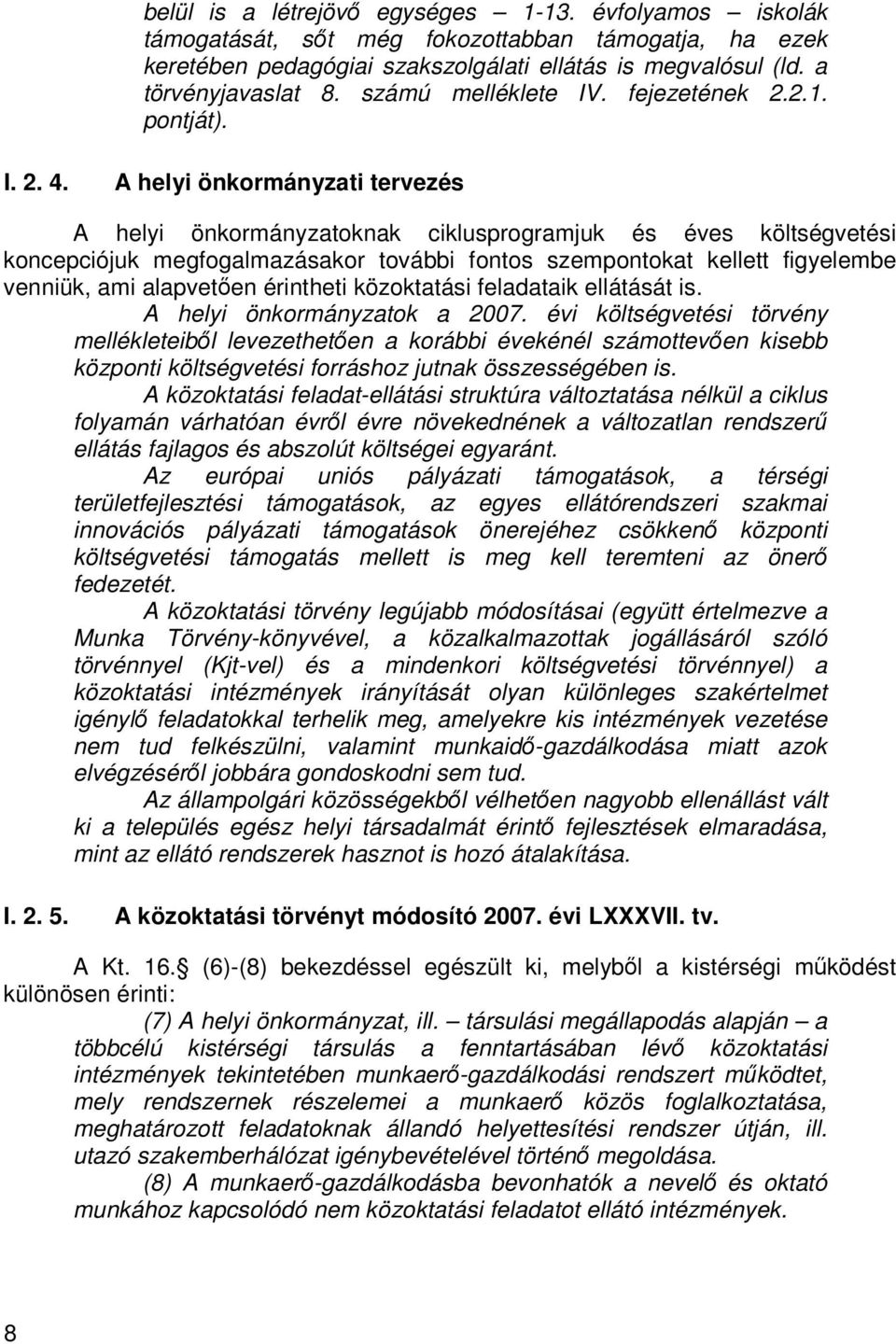 A helyi önkormányzati tervezés A helyi önkormányzatoknak ciklusprogramjuk és éves költségvetési koncepciójuk megfogalmazásakor további fontos szempontokat kellett figyelembe venniük, ami alapvetıen