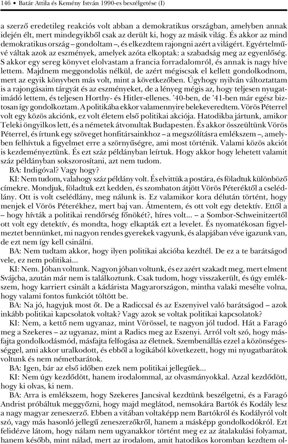 S akkor egy sereg könyvet elolvastam a francia forradalomról, és annak is nagy híve lettem.