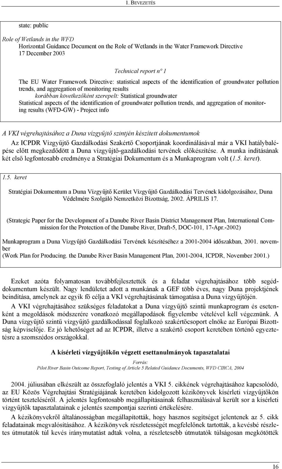 Statistical aspects of the identification of groundwater pollution trends, and aggregation of monitoring results (WFD-GW) - Project info A VKI végrehajtásához a Duna vízgyűjtő szintjén készített