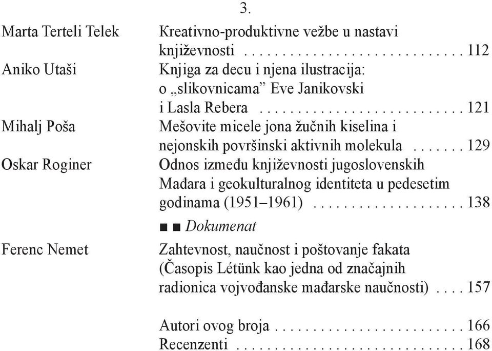 ..121 Mešovite micele jona žučnih kiselina i nejonskih površinski aktivnih molekula.