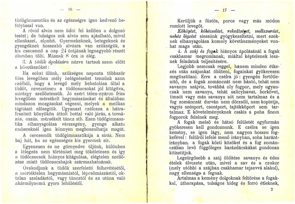 órájának legnagyobb részét,uomban tölti Másnak 8 óra is elég ;3 A tiidök czpolcíscim nézve tartsuk szem előtt It kéjvetkezöket : Ha sokat ülünk, szükséges naponta többször rriss levegőben mély