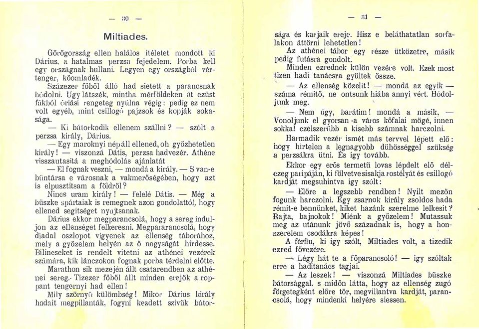 búto,'kodi1, ellenem szállni? - szólt H perzsa király, Dárius - Egy maroknyi nép áll ellened, oh győzhetetlen király!