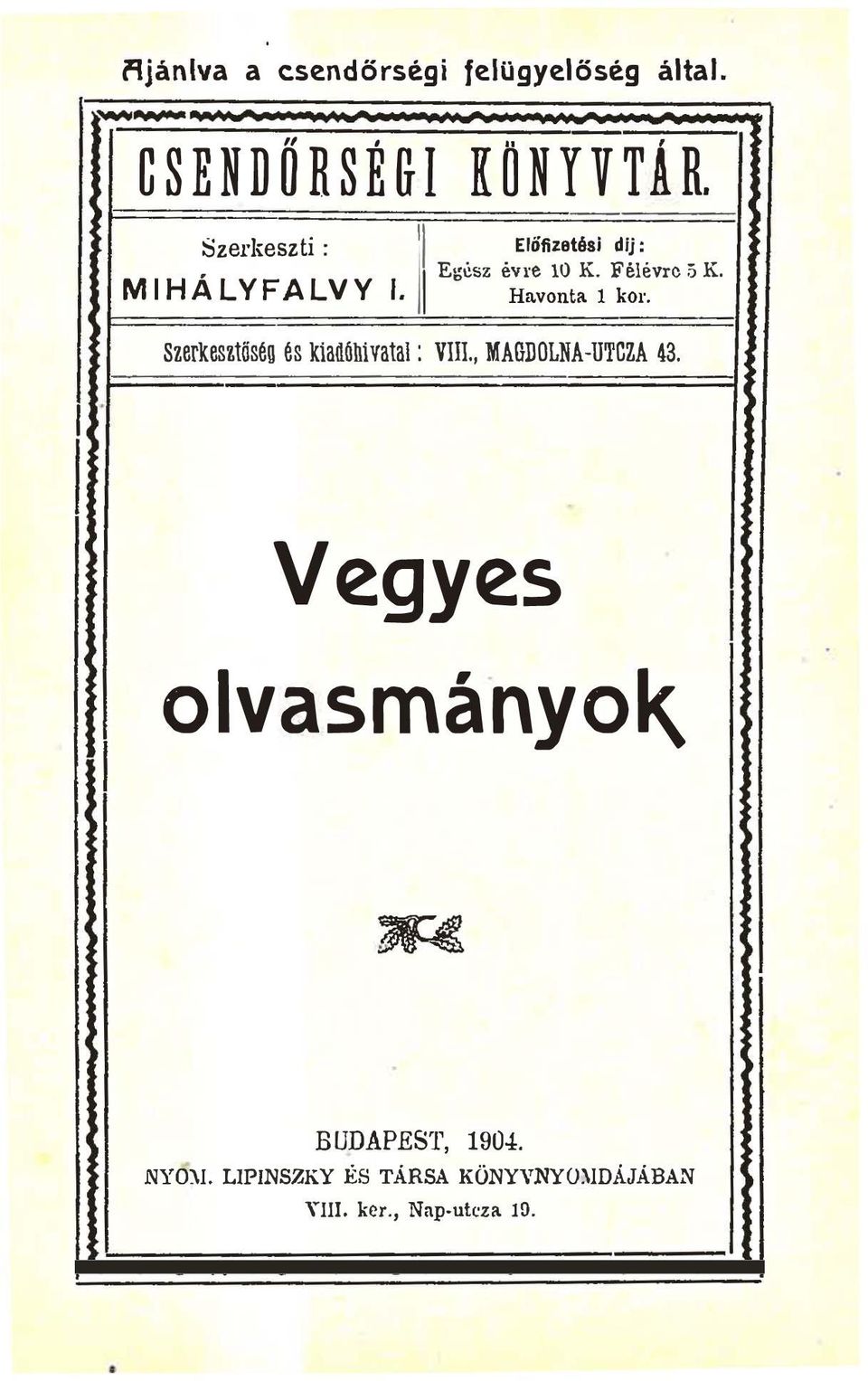 kol' Szerkesztőség és kiadóhivatal: VIlI, MAGDOLNA-UTCZA 43 Vegyes olvasmányok