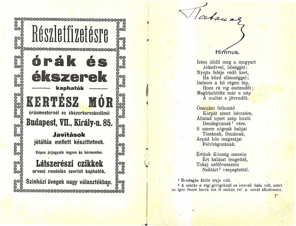 bél'czére, Általad nyert szép hazát Bendegúznak 1 vére S merre zúgnak habjai Tiszának, Dunán ak, Árpád hős magzat jai Felvirágozának Értünk Kúnság mezein Ért kalászt lengettél,