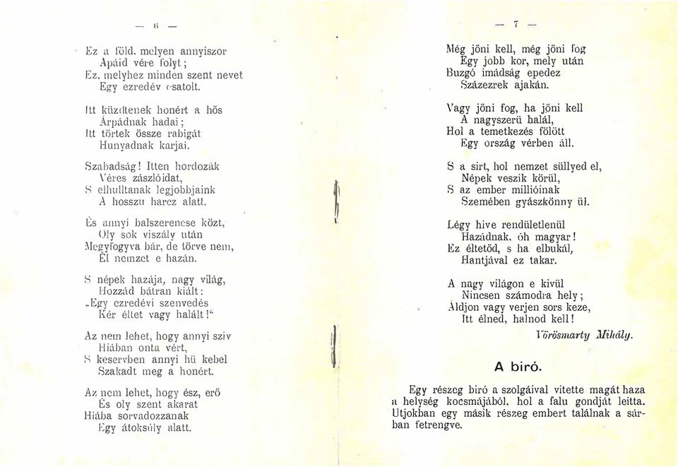 Itten horclozák \'él'es zászló idat, S elhulltanak legjobbjaink \ hosszu harcz alatt s Hnnyi balszerencse közt, Oly sok viszály után IcgyfogyYa bár, de törve nem, Él nemzet e hazán S népek hazúja,