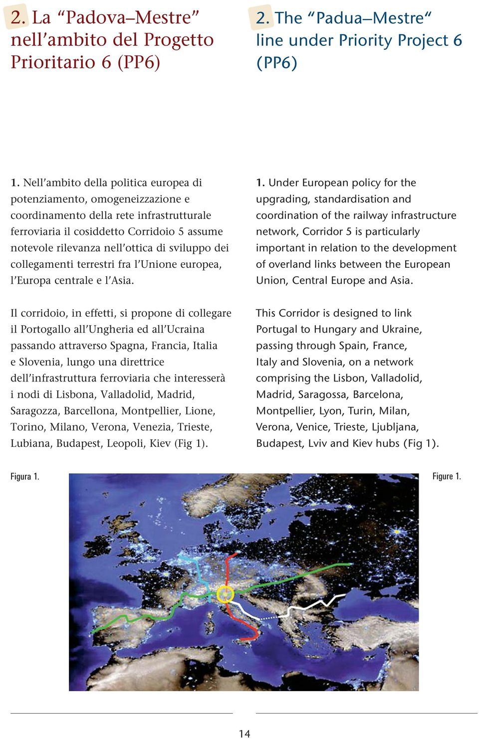 dei collegamenti terrestri fra l Unione euroea, l Euroa centrale e l Asia. 1.