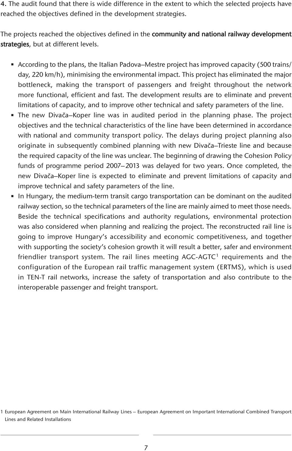 According to the lans, the Italian Padova Mestre roject has imroved caacity (500 trains/ day, 220 km/h), minimising the environmental imact.