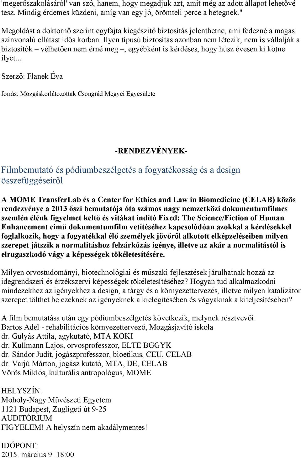 Ilyen típusú biztosítás azonban nem létezik, nem is vállalják a biztosítók vélhetően nem érné meg, egyébként is kérdéses, hogy húsz évesen ki kötne ilyet.